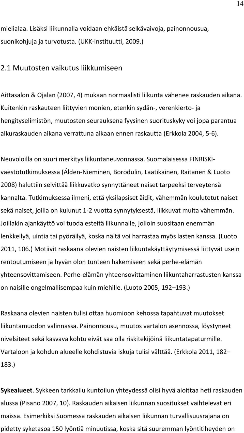 Kuitenkin raskauteen liittyvien monien, etenkin sydän-, verenkierto- ja hengityselimistön, muutosten seurauksena fyysinen suorituskyky voi jopa parantua alkuraskauden aikana verrattuna aikaan ennen