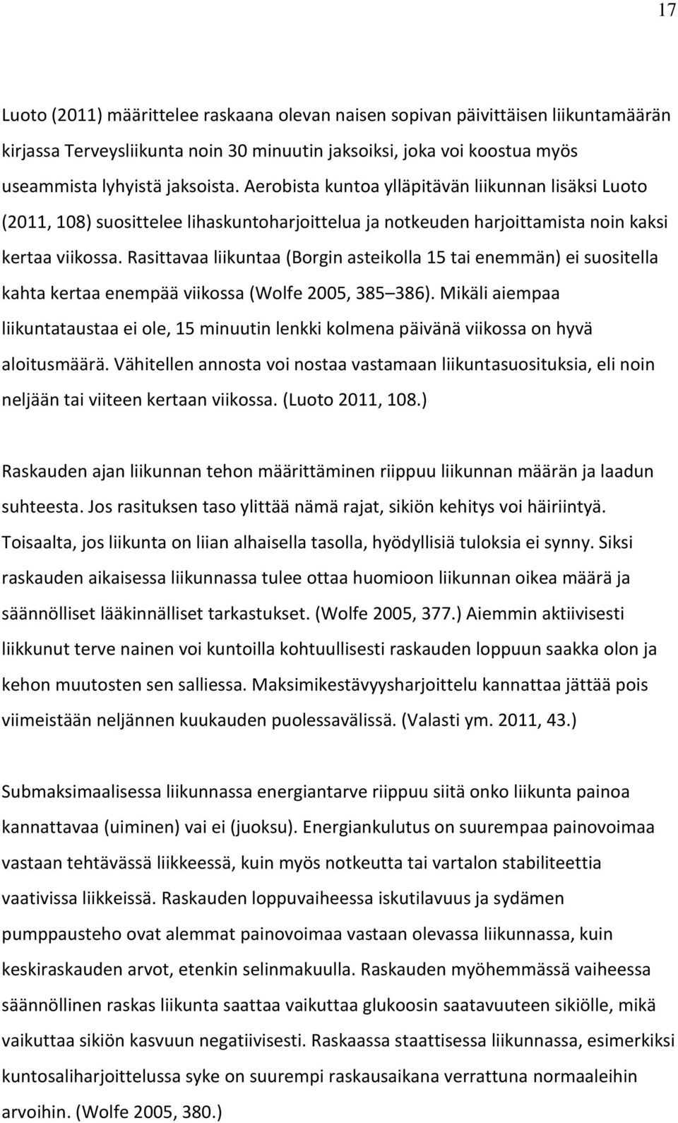 Rasittavaa liikuntaa (Borgin asteikolla 15 tai enemmän) ei suositella kahta kertaa enempää viikossa (Wolfe 2005, 385 386).