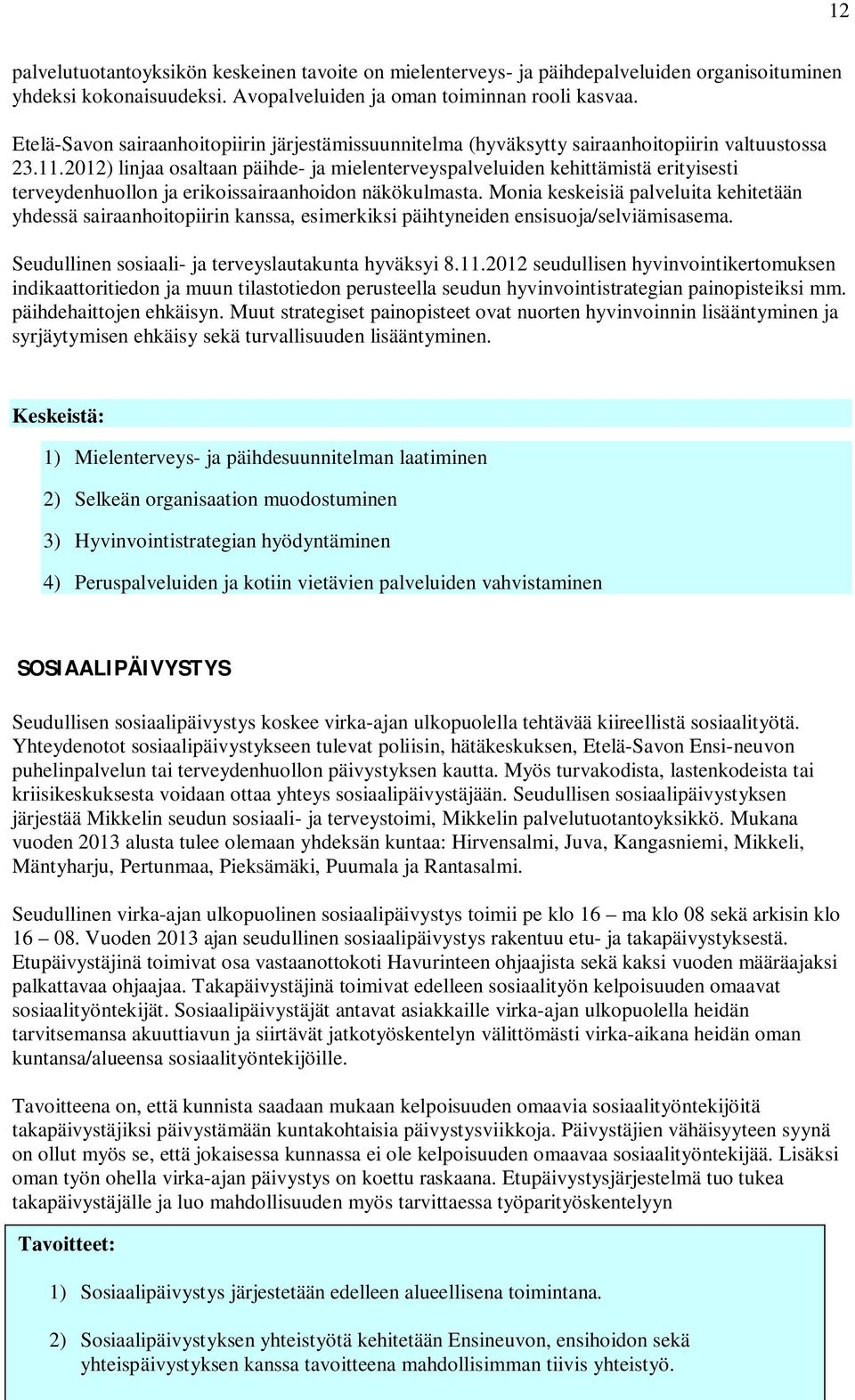 2012) linjaa osaltaan päihde- ja mielenterveyspalveluiden kehittämistä erityisesti terveydenhuollon ja erikoissairaanhoidon näkökulmasta.