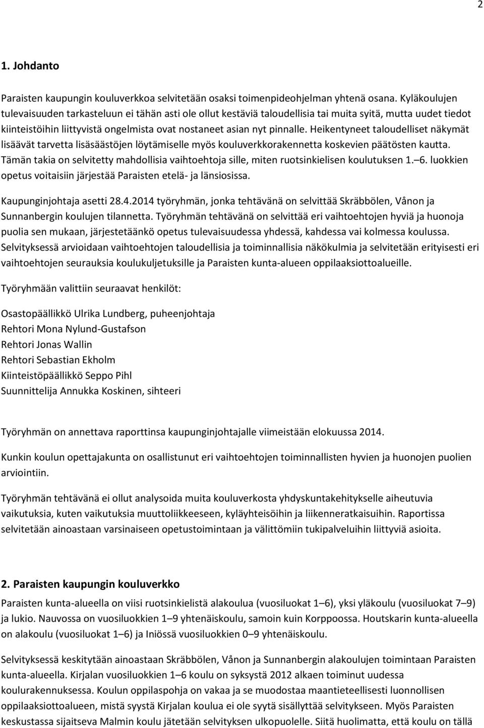 Heikentyneet taloudelliset näkymät lisäävät tarvetta lisäsäästöjen löytämiselle myös kouluverkkorakennetta koskevien päätösten kautta.