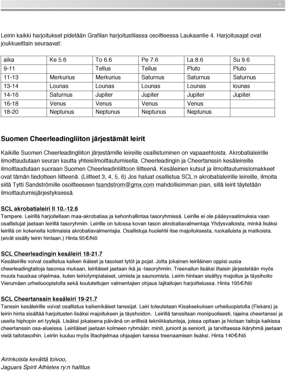 Venus 18-20 Neptunus Neptunus Neptunus Neptunus Suomen Cheerleadingliiton järjestämät leirit Kaikille Suomen Cheerleadingliiton järjestämille leireille osallistuminen on vapaaehtoista.