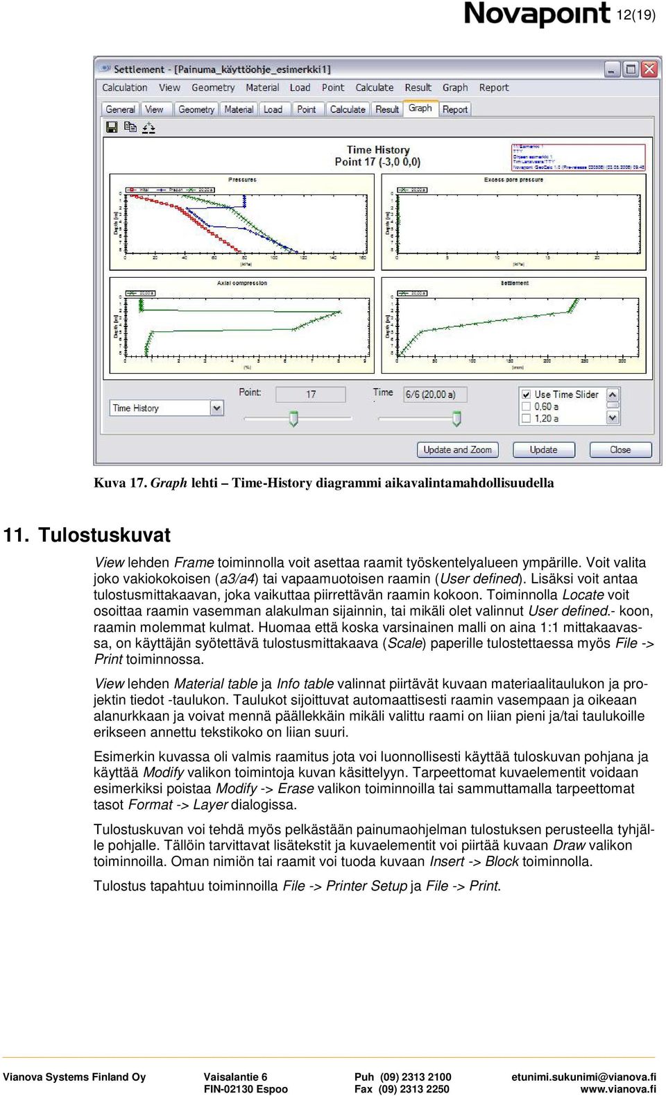 Toiminnolla Locate voit osoittaa raamin vasemman alakulman sijainnin, tai mikäli olet valinnut User defined.- koon, raamin molemmat kulmat.