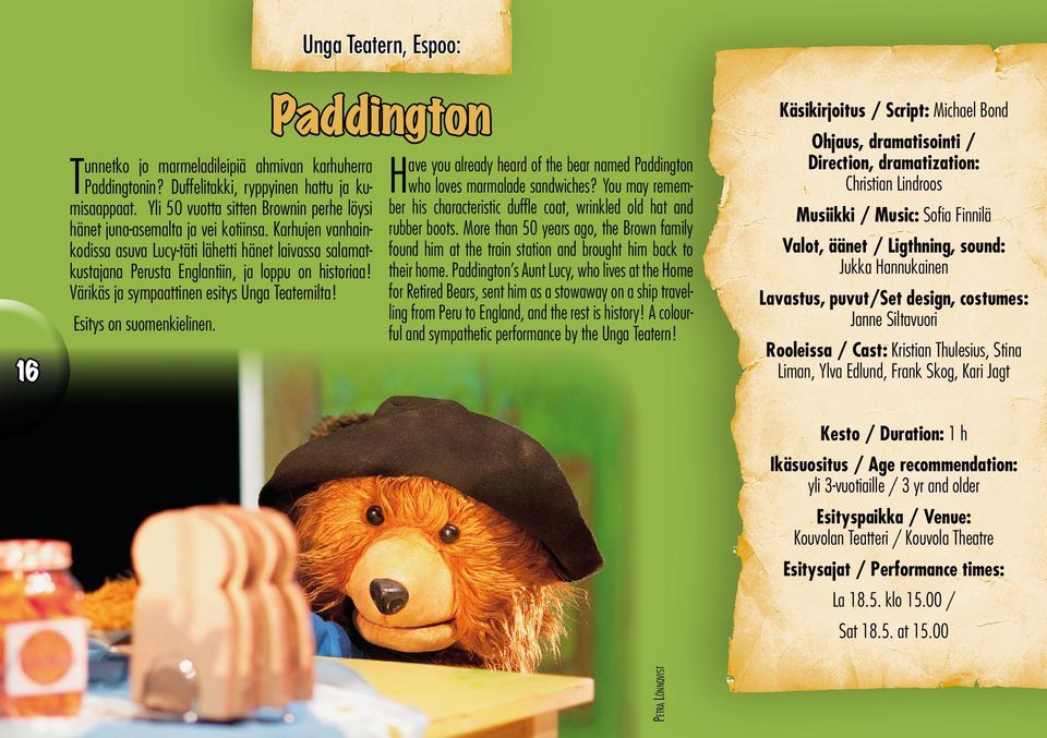 Unga Teatern, Espoo: Paddington Have you already heard of the bear named Paddington who loves marmalade sandwiches? You may remember his characteristic duffle coat, wrinkled old hat and rubber boots.