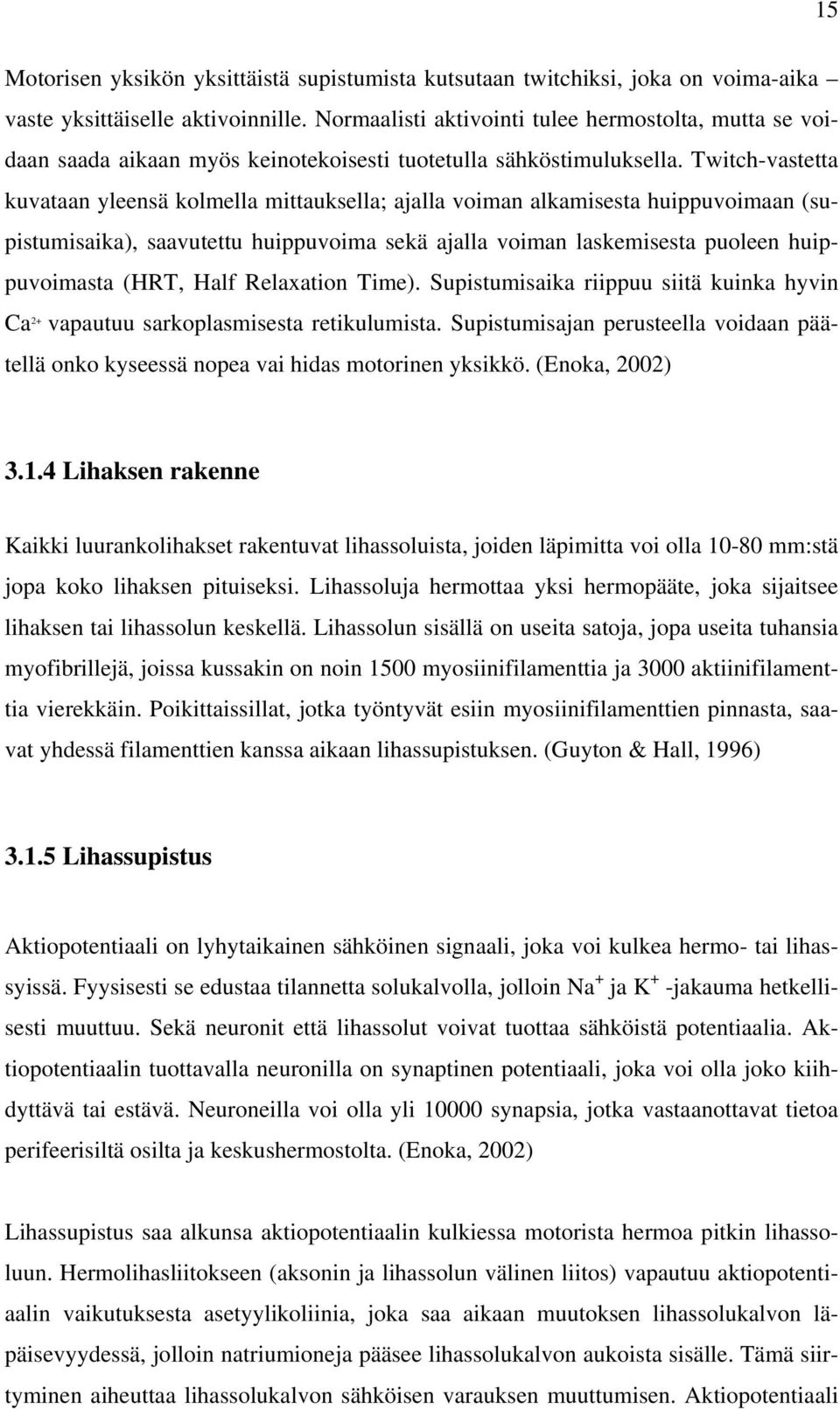 Twitch-vastetta kuvataan yleensä kolmella mittauksella; ajalla voiman alkamisesta huippuvoimaan (supistumisaika), saavutettu huippuvoima sekä ajalla voiman laskemisesta puoleen huippuvoimasta (HRT,