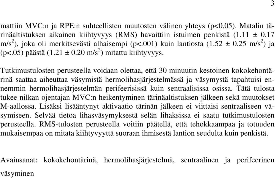 Tutkimustulosten perusteella voidaan olettaa, että 30 minuutin kestoinen kokokehontärinä saattaa aiheuttaa väsymistä hermolihasjärjestelmässä ja väsymystä tapahtuisi ennemmin hermolihasjärjestelmän