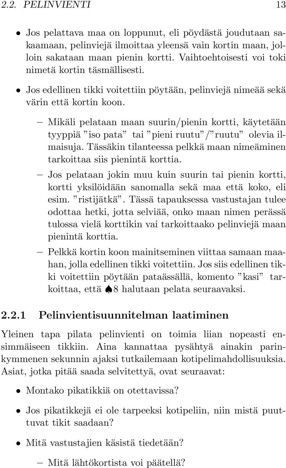 Mikäli pelataan maan suurin/pienin kortti, käytetään tyyppiä iso pata tai pieni ruutu / ruutu olevia ilmaisuja. Tässäkin tilanteessa pelkkä maan nimeäminen tarkoittaa siis pienintä korttia.