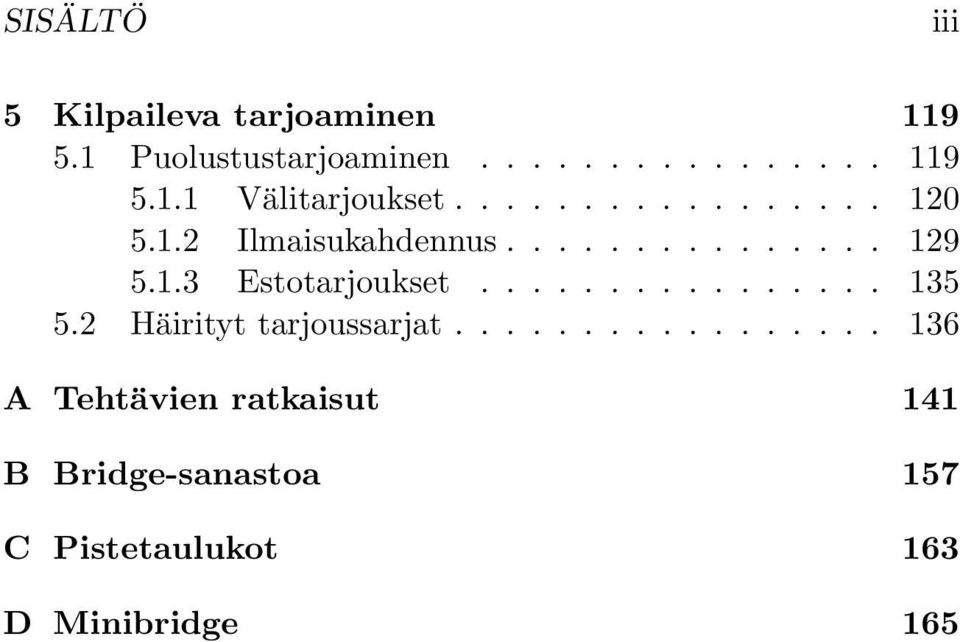 ............... 135 5.2 Häirityt tarjoussarjat.