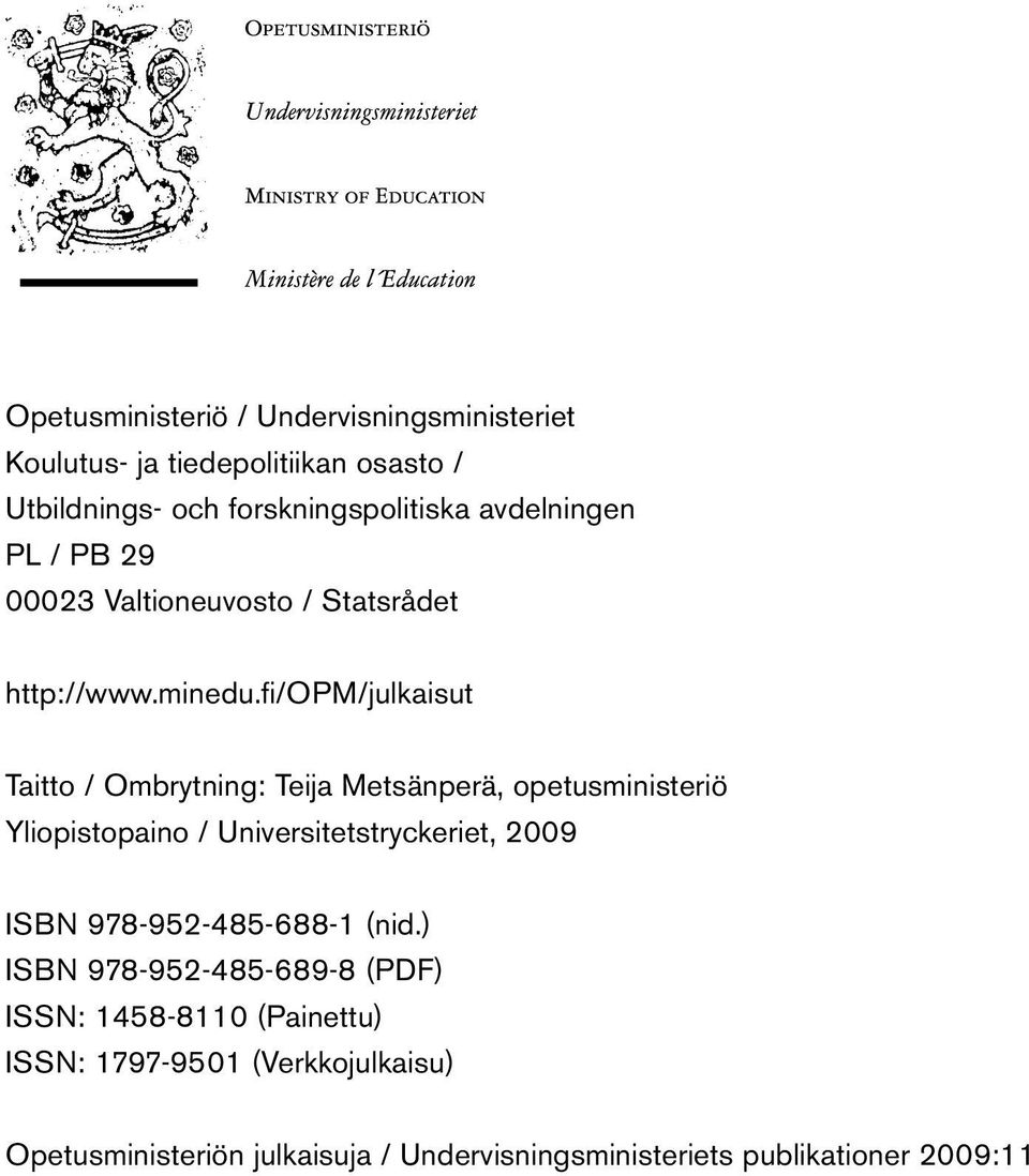 fi/opm/julkaisut Taitto / Ombrytning: Teija Metsänperä, opetusministeriö Yliopistopaino / Universitetstryckeriet, 2009 ISBN