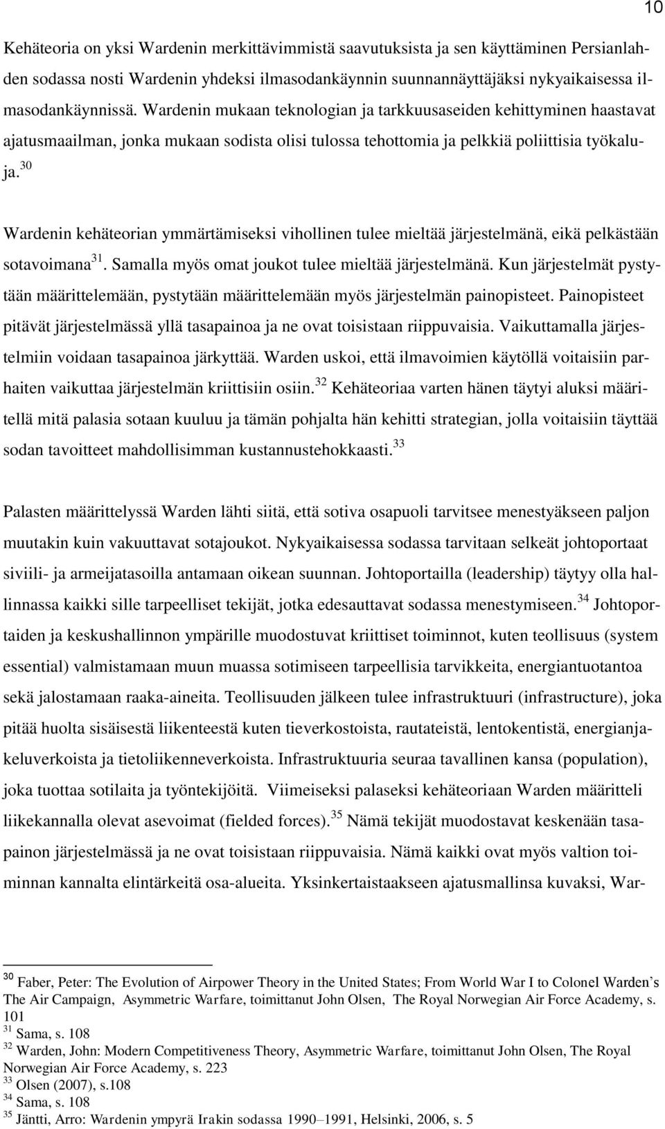 30 Wardenin kehäteorian ymmärtämiseksi vihollinen tulee mieltää järjestelmänä, eikä pelkästään sotavoimana 31. Samalla myös omat joukot tulee mieltää järjestelmänä.