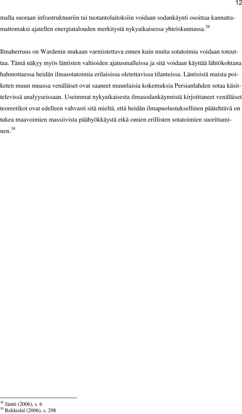 Tämä näkyy myös läntisten valtioiden ajatusmalleissa ja sitä voidaan käyttää lähtökohtana hahmottaessa heidän ilmasotatoimia erilaisissa oletettavissa tilanteissa.