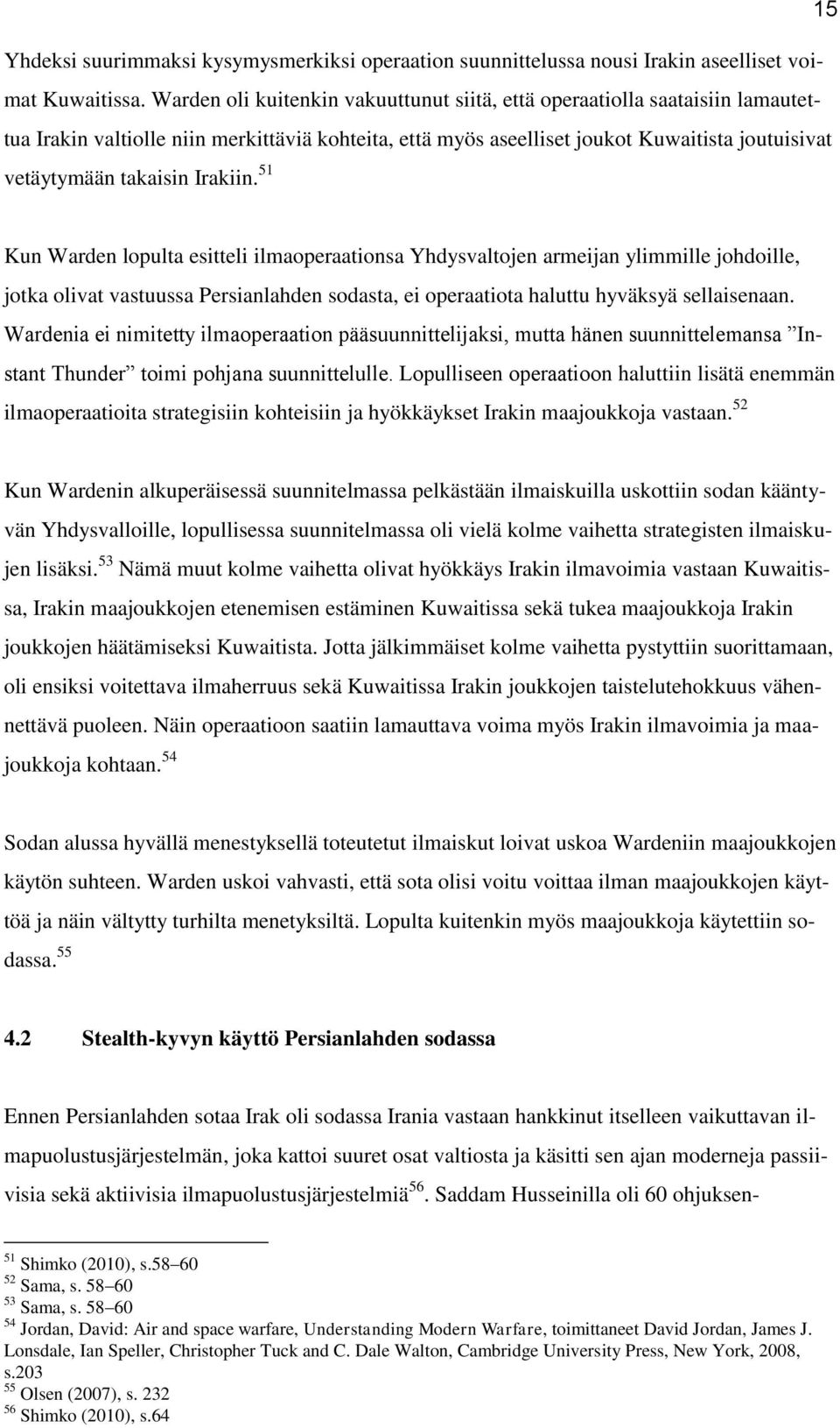 Irakiin. 51 Kun Warden lopulta esitteli ilmaoperaationsa Yhdysvaltojen armeijan ylimmille johdoille, jotka olivat vastuussa Persianlahden sodasta, ei operaatiota haluttu hyväksyä sellaisenaan.