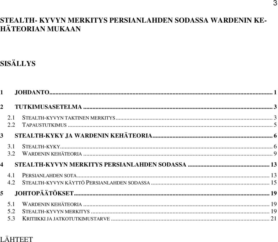 .. 9 4 STEALTH-KYVYN MERKITYS PERSIANLAHDEN SODASSA... 13 4.1 PERSIANLAHDEN SOTA... 13 4.2 STEALTH-KYVYN KÄYTTÖ PERSIANLAHDEN SODASSA.