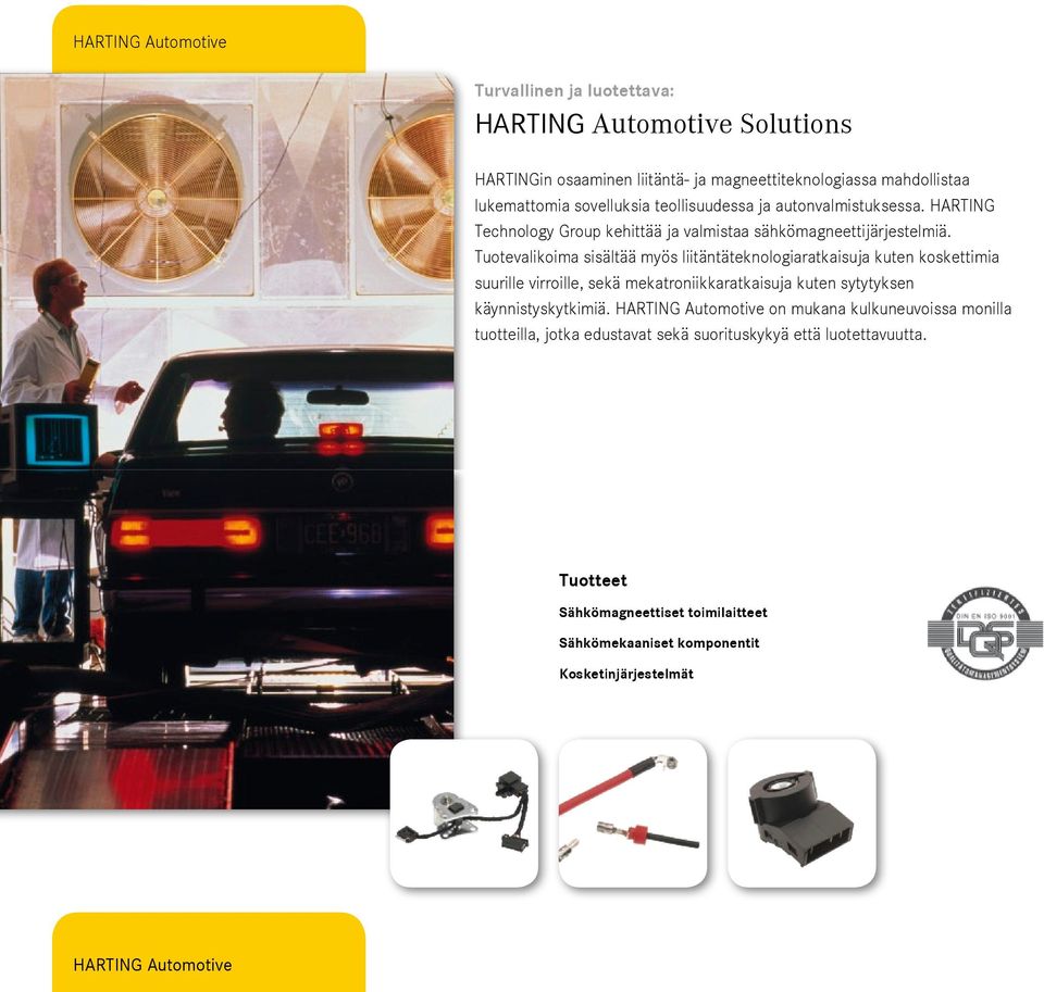 HARTING Automotive Solutions HARTINGin Technology osaaminen Groupin liitäntä- asiakkaat ja magneettiteknologiassa tuntevat olevansa mahdollistaa kotona autoteollisuuden, lukemattomia sovelluksia