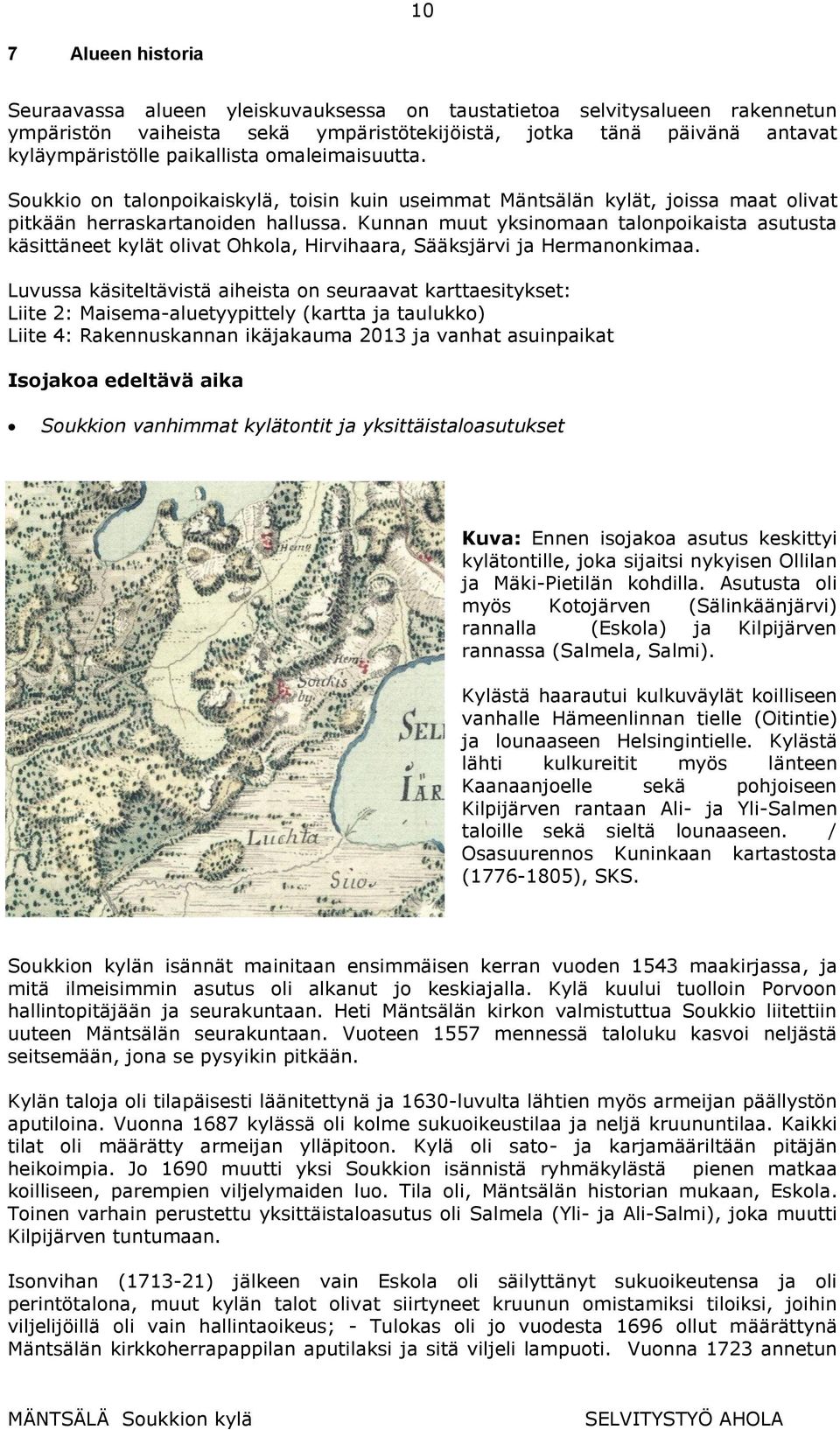 Kunnan muut yksinomaan talonpoikaista asutusta käsittäneet kylät olivat Ohkola, Hirvihaara, Sääksjärvi ja Hermanonkimaa.