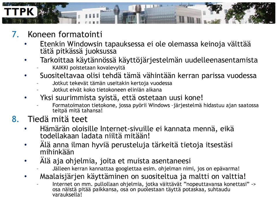 ostetaan uusi kone! Formatoimaton tietokone, jossa pyörii Windows järjestelmä hidastuu ajan saatossa teitpä mitä tahansa! 8.