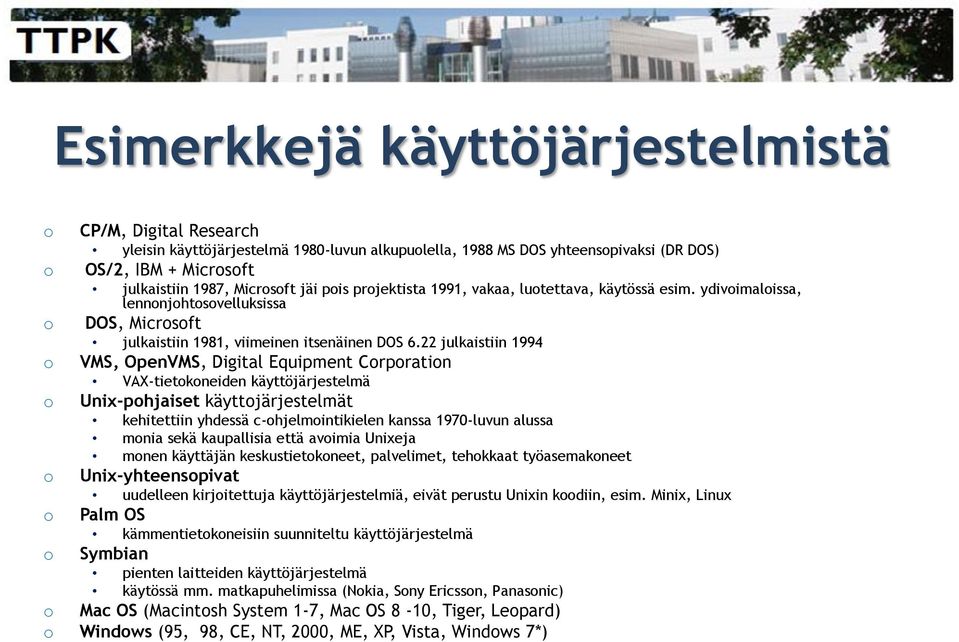 22 julkaistiin 1994 o o o o o VMS, OpenVMS, Digital Equipment Corporation VAX-tietokoneiden käyttöjärjestelmä Unix-pohjaiset käyttojärjestelmät kehitettiin yhdessä c-ohjelmointikielen kanssa