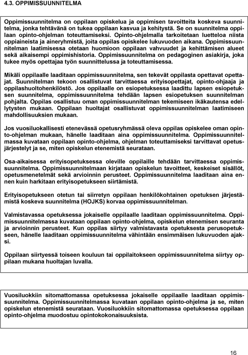 Oppimissuunnitelman laatimisessa otetaan huomioon oppilaan vahvuudet ja kehittämisen alueet sekä aikaisempi oppimishistoria.