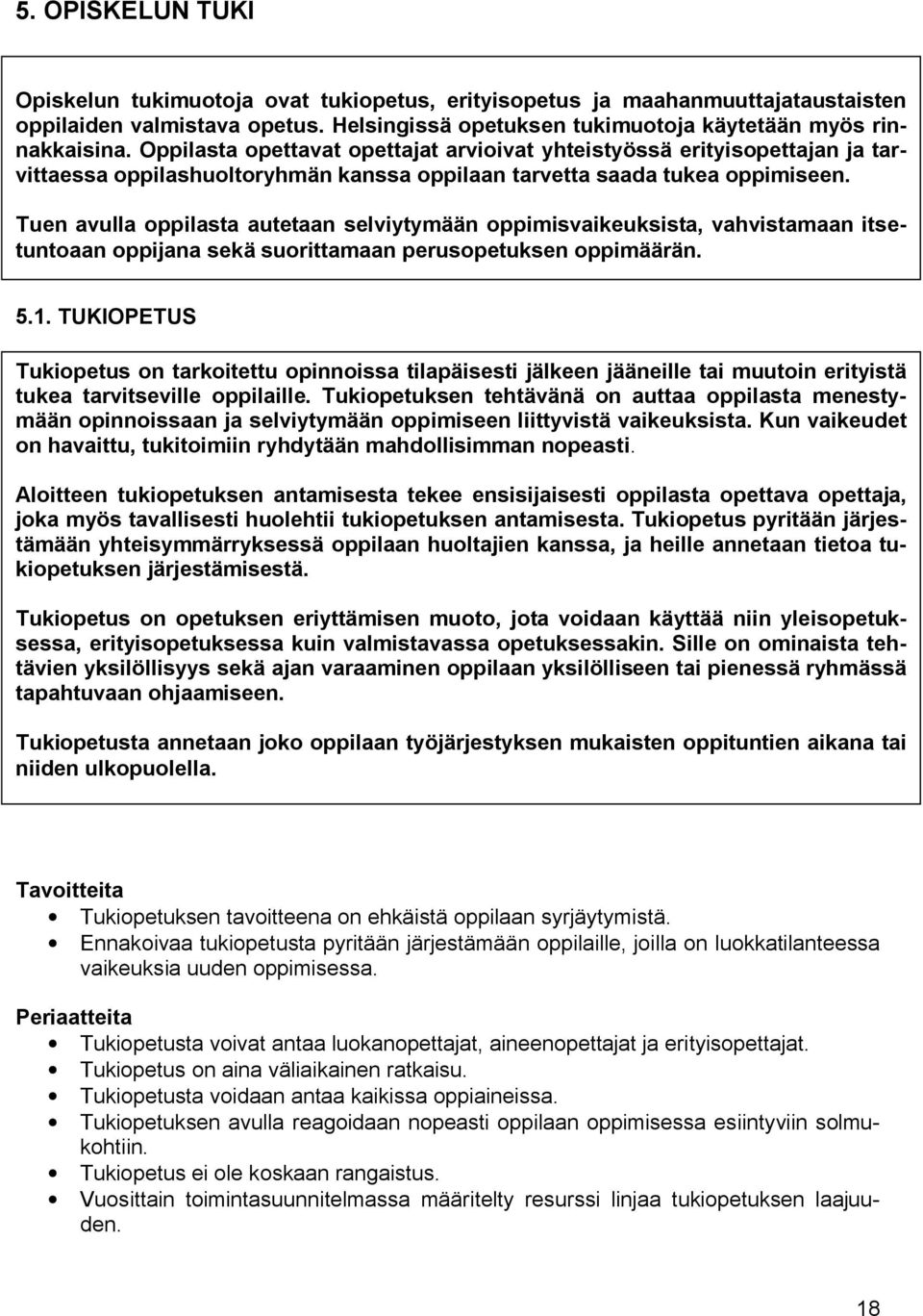 Tuen avulla oppilasta autetaan selviytymään oppimisvaikeuksista, vahvistamaan itsetuntoaan oppijana sekä suorittamaan perusopetuksen oppimäärän. 5.1.