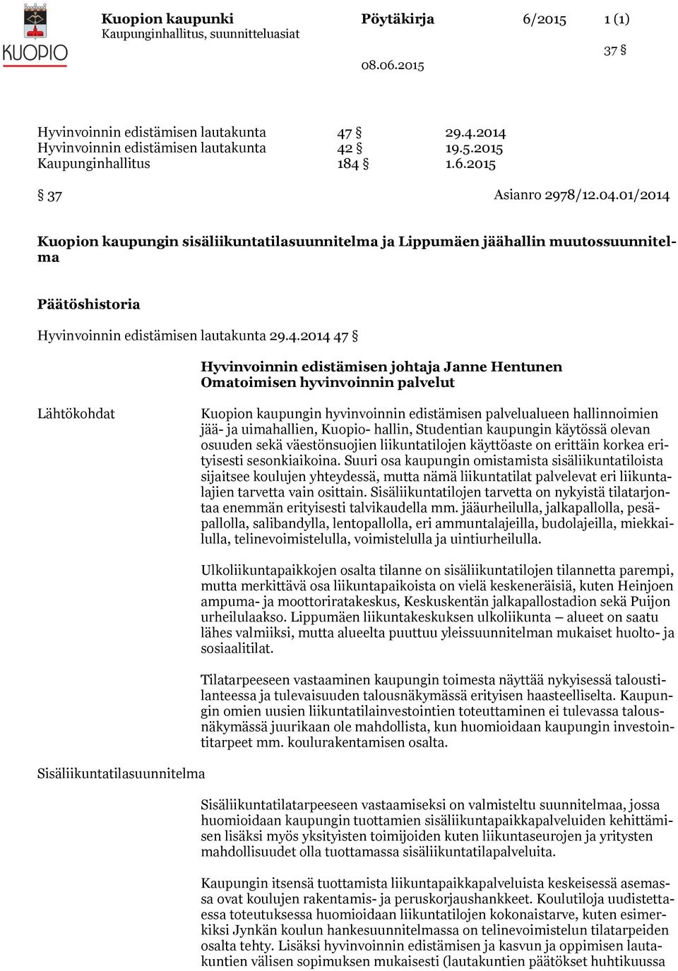 Kuopion kaupungin sisäliikuntatilasuunnitelma ja Lippumäen jäähallin muutossuunnitelma Päätöshistoria Hyvinvoinnin edistämisen lautakunta 29.4.