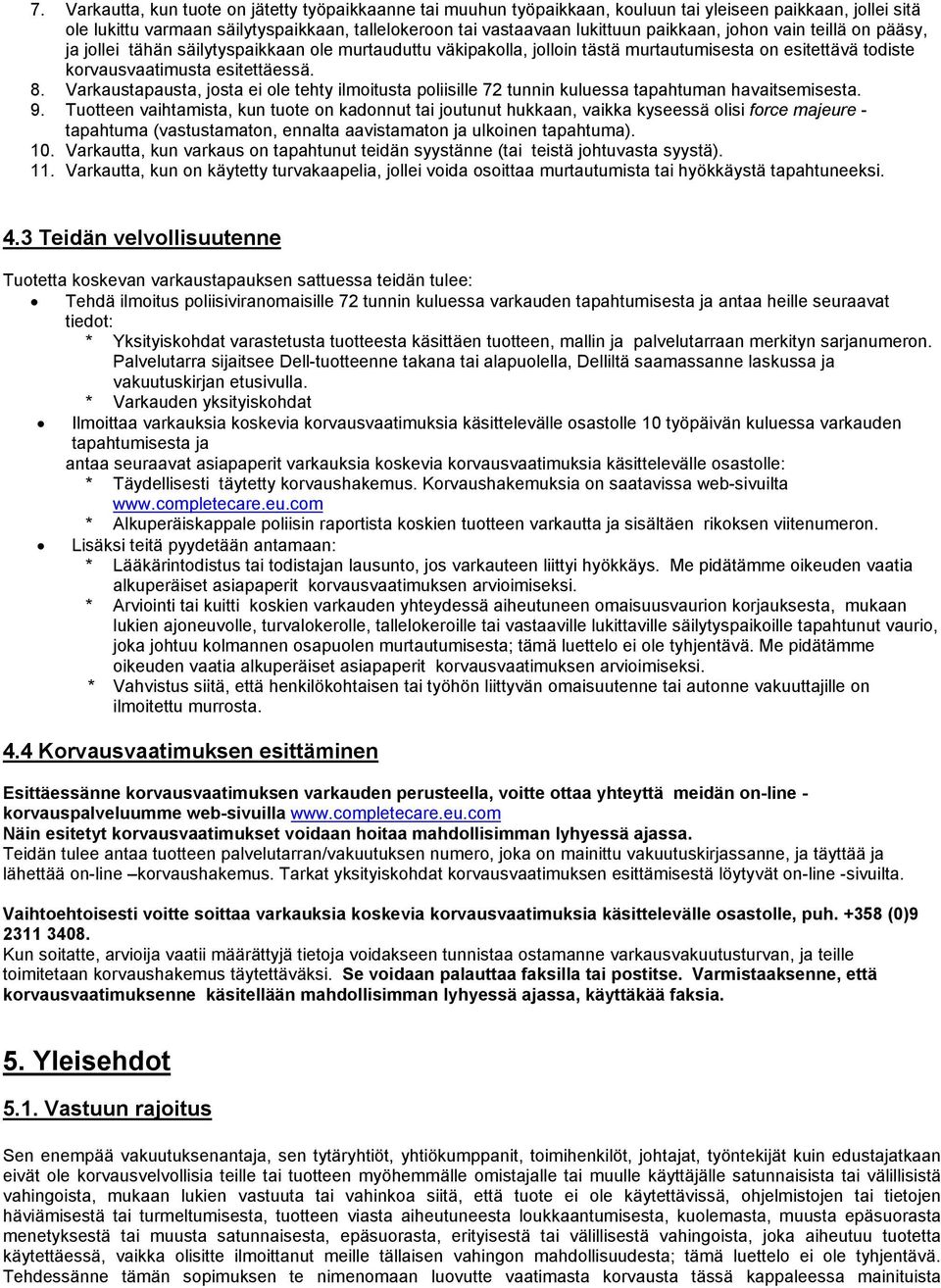 Varkaustapausta, josta ei ole tehty ilmoitusta poliisille 72 tunnin kuluessa tapahtuman havaitsemisesta. 9.