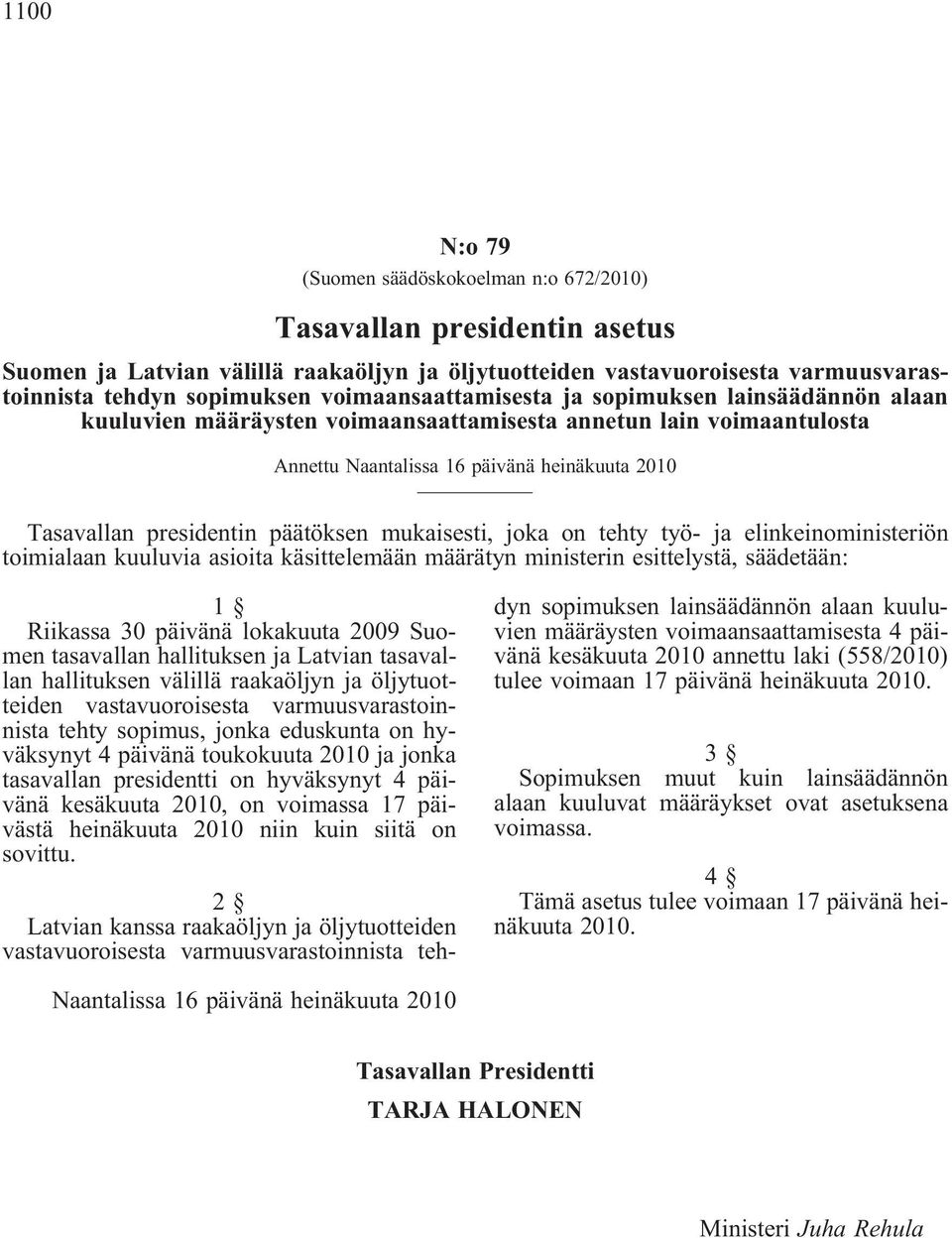 päätöksen mukaisesti, joka on tehty työ- ja elinkeinoministeriön toimialaan kuuluvia asioita käsittelemään määrätyn ministerin esittelystä, säädetään: 1 Riikassa 30 päivänä lokakuuta 2009 Suomen