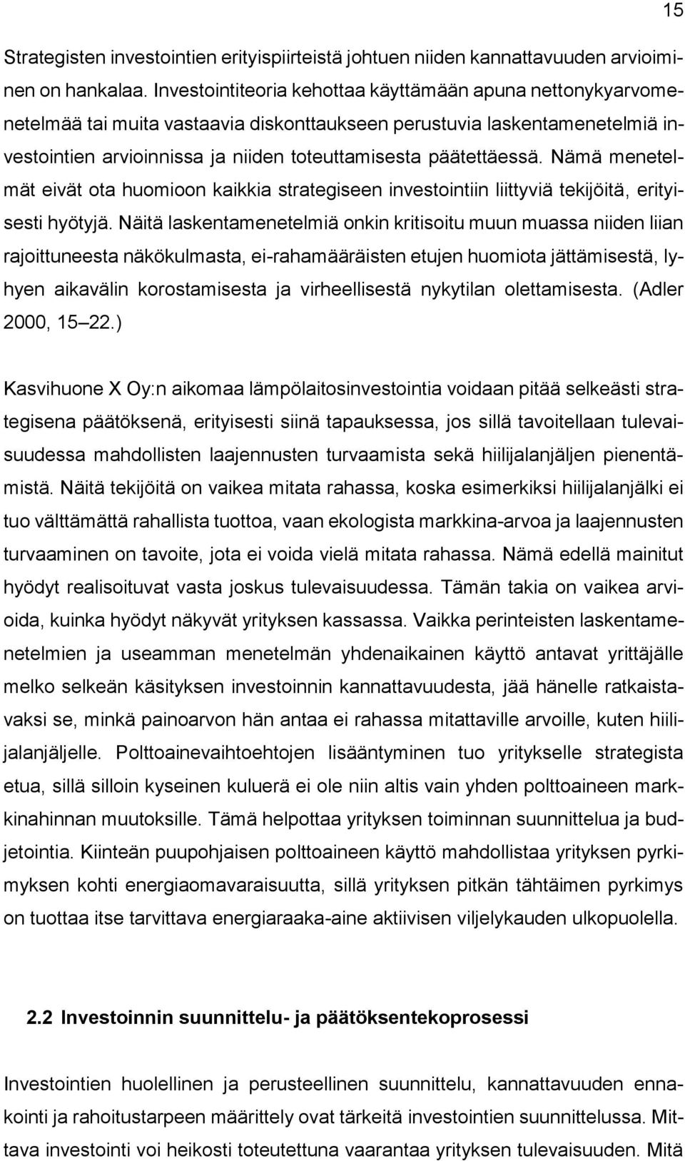 Nämä menetelmät eivät ota huomioon kaikkia strategiseen investointiin liittyviä tekijöitä, erityisesti hyötyjä.