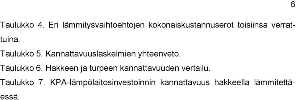 verrattuina. Taulukko 5. Kannattavuuslaskelmien yhteenveto.