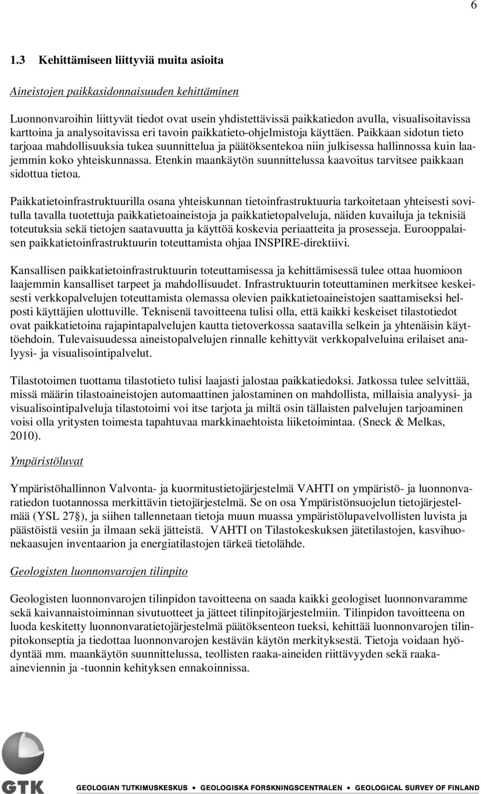 Paikkaan sidotun tieto tarjoaa mahdollisuuksia tukea suunnittelua ja päätöksentekoa niin julkisessa hallinnossa kuin laajemmin koko yhteiskunnassa.