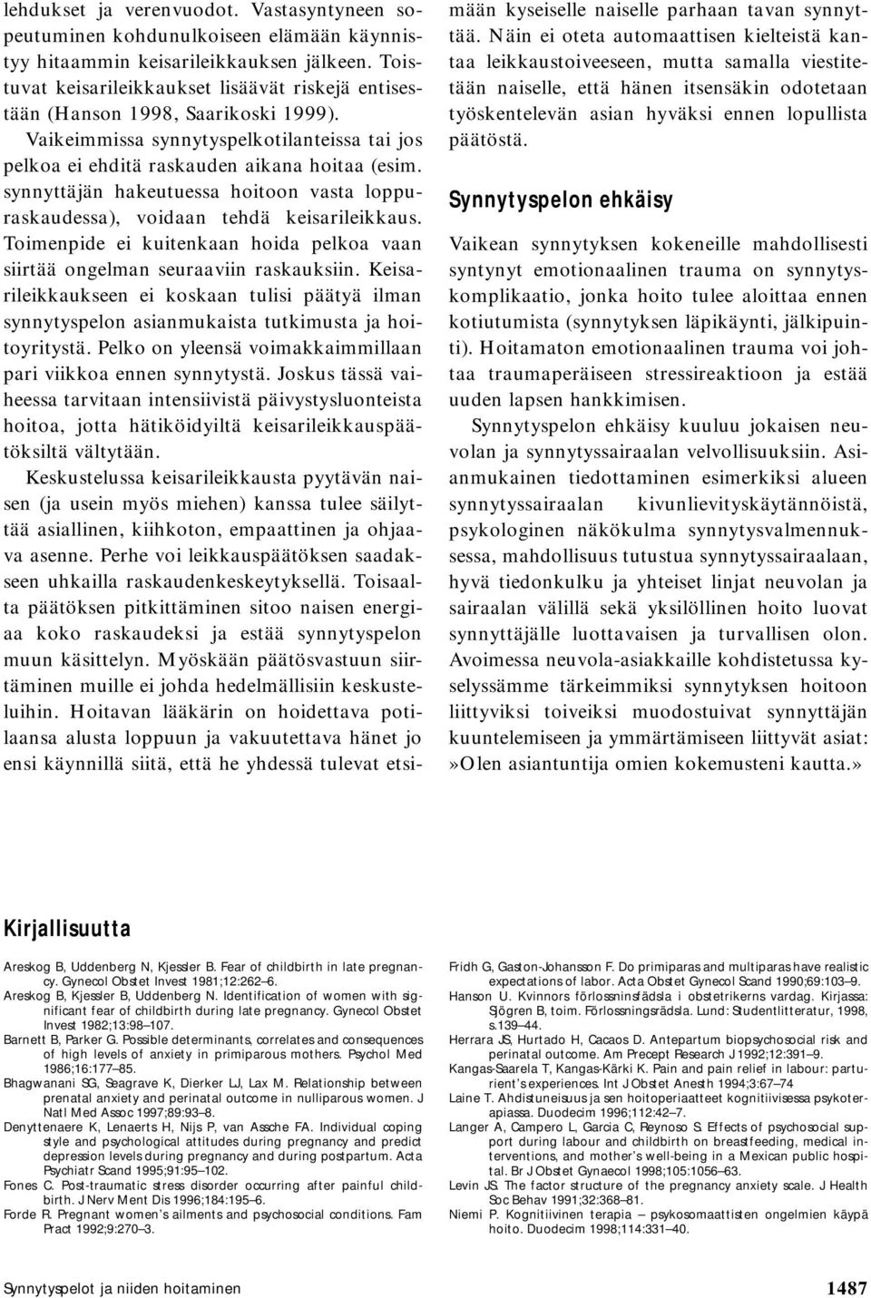 synnyttäjän hakeutuessa hoitoon vasta loppuraskaudessa), voidaan tehdä keisarileikkaus. Toimenpide ei kuitenkaan hoida pelkoa vaan siirtää ongelman seuraaviin raskauksiin.