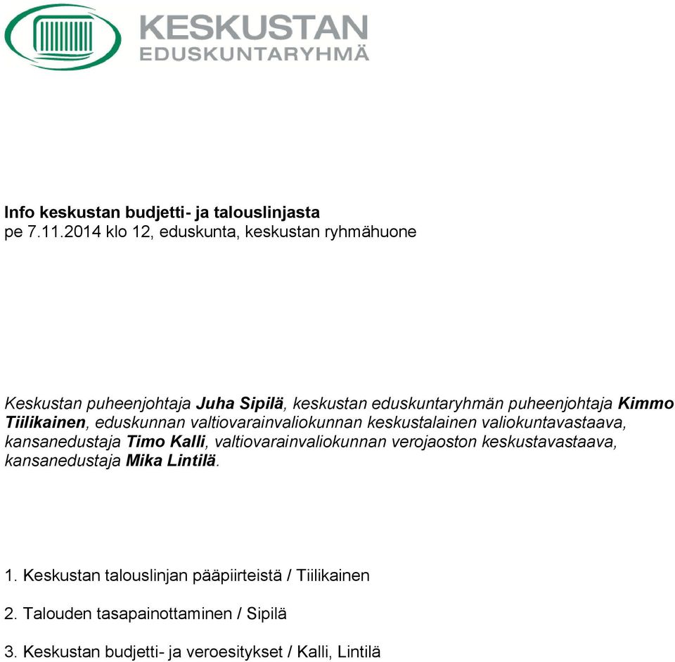 Tiilikainen, eduskunnan valtiovarainvaliokunnan keskustalainen valiokuntavastaava, kansanedustaja Timo Kalli,