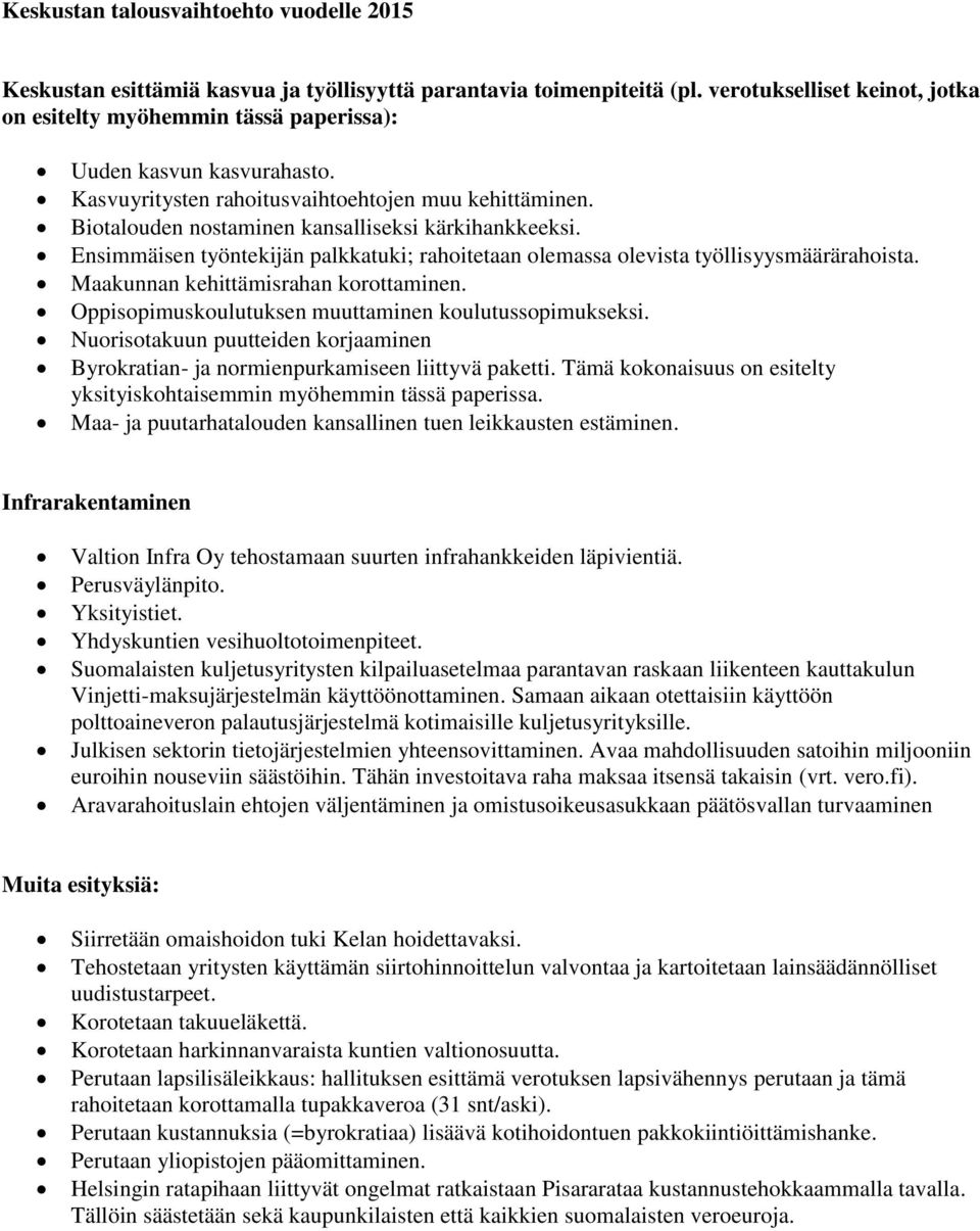 Biotalouden nostaminen kansalliseksi kärkihankkeeksi. Ensimmäisen työntekijän palkkatuki; rahoitetaan olemassa olevista työllisyysmäärärahoista. Maakunnan kehittämisrahan korottaminen.