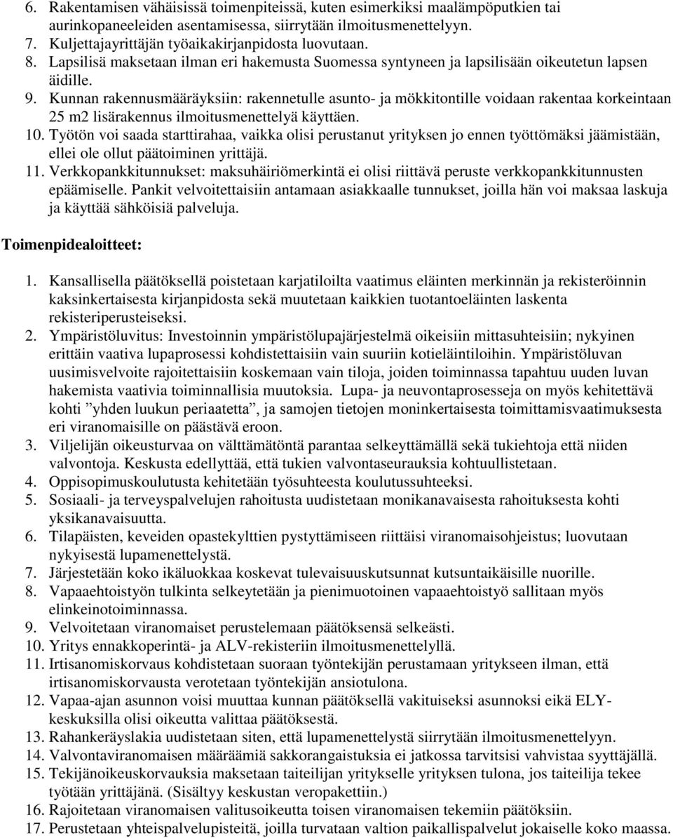 Kunnan rakennusmääräyksiin: rakennetulle asunto- ja mökkitontille voidaan rakentaa korkeintaan 25 m2 lisärakennus ilmoitusmenettelyä käyttäen. 1.