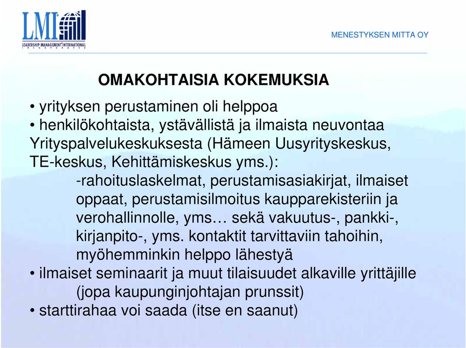 ): -rahoituslaskelmat, perustamisasiakirjat, ilmaiset oppaat, perustamisilmoitus kaupparekisteriin ja verohallinnolle, yms sekä vakuutus-,