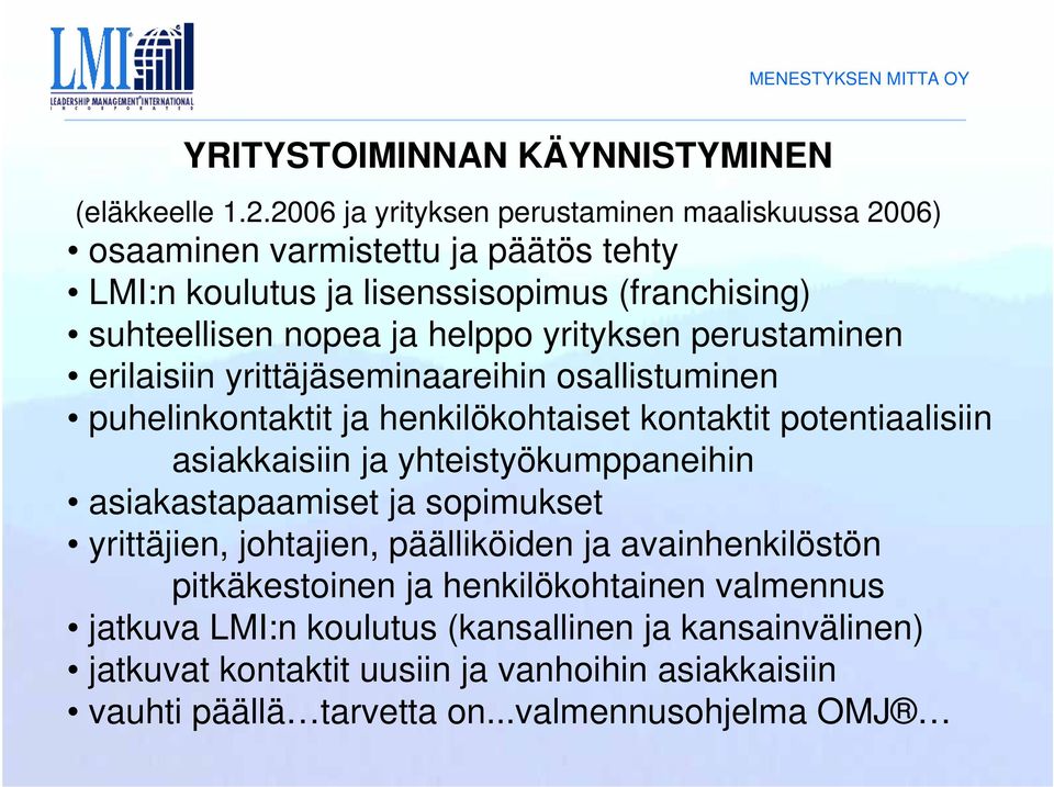 yrityksen perustaminen erilaisiin yrittäjäseminaareihin osallistuminen puhelinkontaktit ja henkilökohtaiset kontaktit potentiaalisiin asiakkaisiin ja