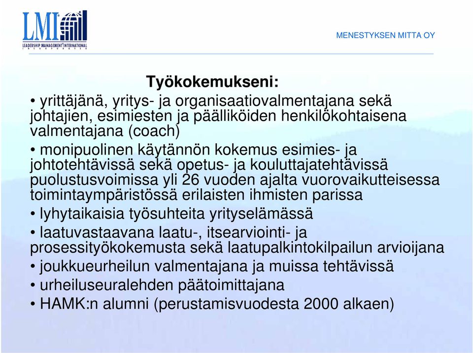 toimintaympäristössä erilaisten ihmisten parissa lyhytaikaisia työsuhteita yrityselämässä laatuvastaavana laatu-, itsearviointi- ja prosessityökokemusta