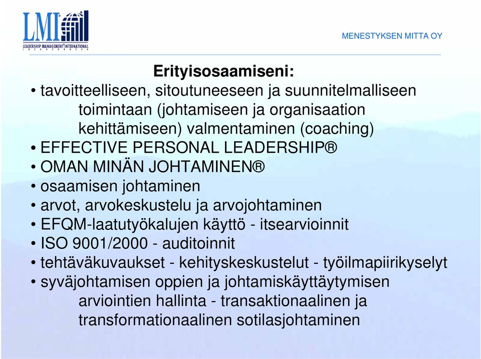 arvojohtaminen EFQM-laatutyökalujen käyttö - itsearvioinnit ISO 9001/2000 - auditoinnit tehtäväkuvaukset - kehityskeskustelut -