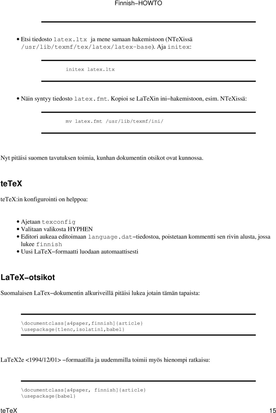 tetex tetex:in konfigurointi on helppoa: Ajetaan texconfig Valitaan valikosta HYPHEN Editori aukeaa editoimaan language.