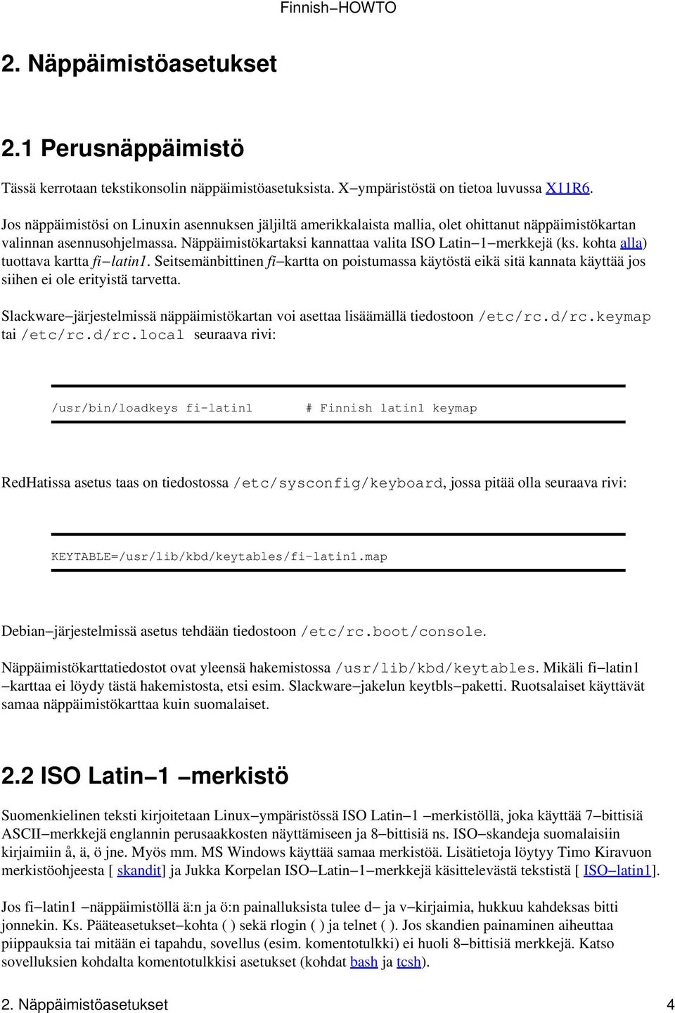 kohta alla) tuottava kartta fi latin1. Seitsemänbittinen fi kartta on poistumassa käytöstä eikä sitä kannata käyttää jos siihen ei ole erityistä tarvetta.