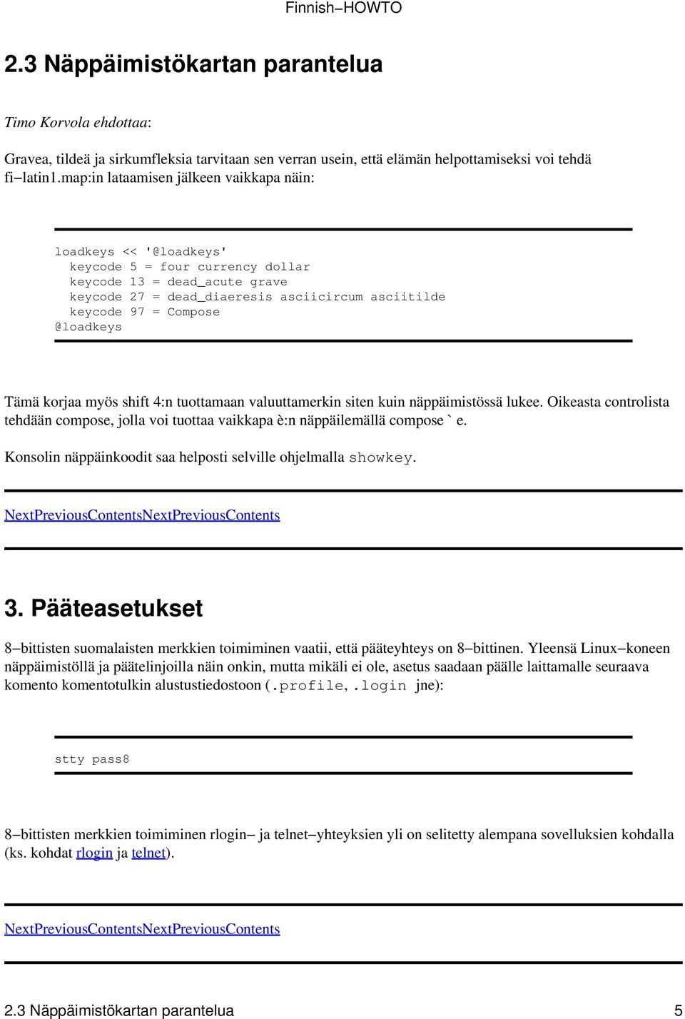 @loadkeys Tämä korjaa myös shift 4:n tuottamaan valuuttamerkin siten kuin näppäimistössä lukee. Oikeasta controlista tehdään compose, jolla voi tuottaa vaikkapa è:n näppäilemällä compose ` e.