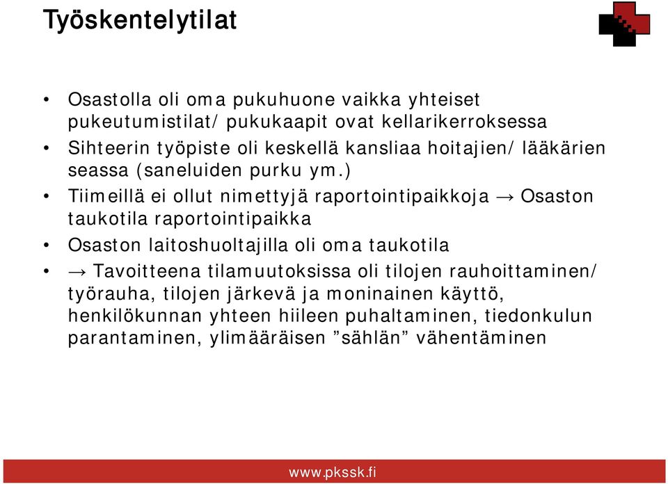 ) Tiimeillä ei ollut nimettyjä raportointipaikkoja Osaston taukotila raportointipaikka Osaston laitoshuoltajilla oli oma taukotila