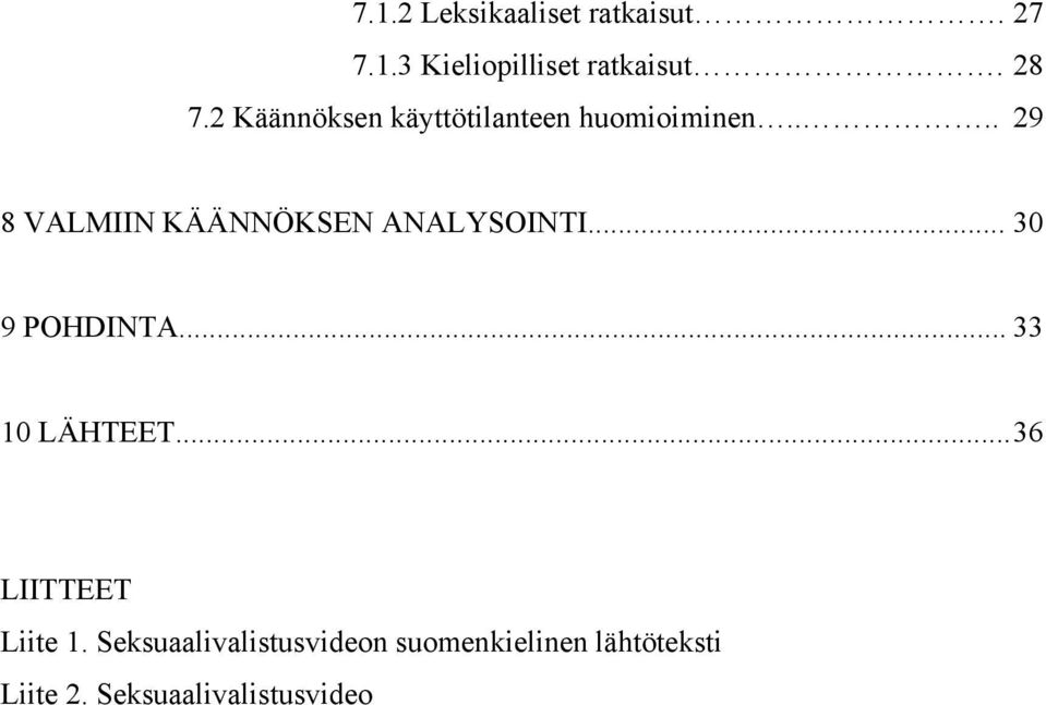 ... 29 8 VALMIIN KÄÄNNÖKSEN ANALYSOINTI... 30 9 POHDINTA... 33 10 LÄHTEET.