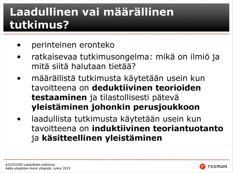 määrällistä tutkimusta käytetään usein kun tavoitteena on deduktiivinen teorioiden testaaminen ja