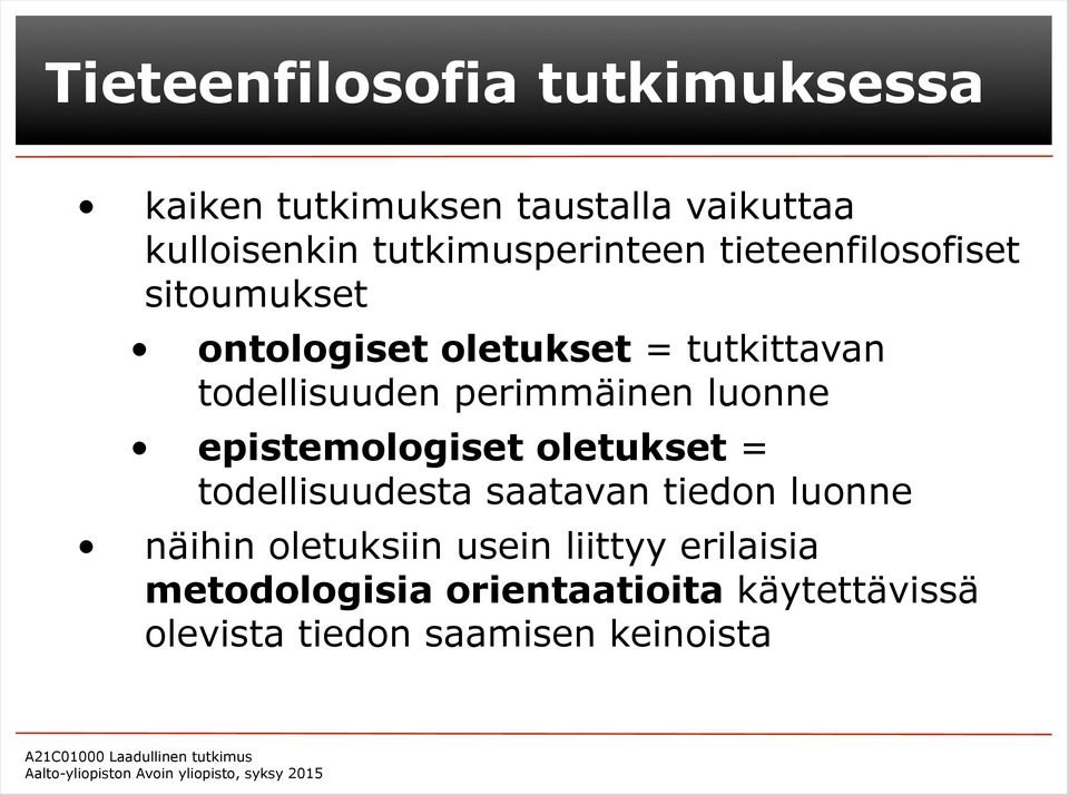 todellisuuden perimmäinen luonne epistemologiset oletukset = todellisuudesta saatavan tiedon