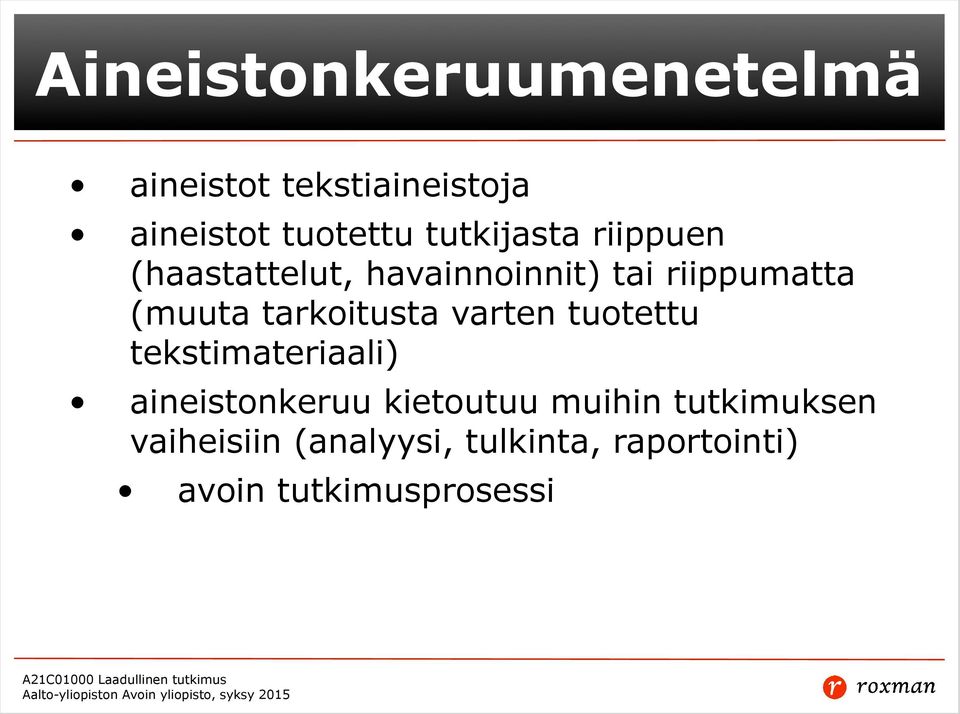 tarkoitusta varten tuotettu tekstimateriaali) aineistonkeruu kietoutuu