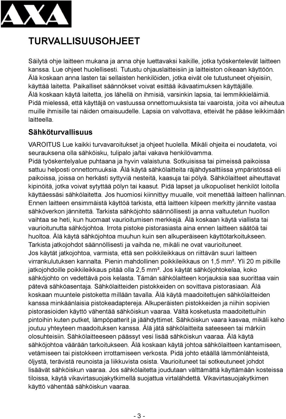 Paikalliset säännökset voivat esittää ikävaatimuksen käyttäjälle. Älä koskaan käytä laitetta, jos lähellä on ihmisiä, varsinkin lapsia, tai lemmikkieläimiä.