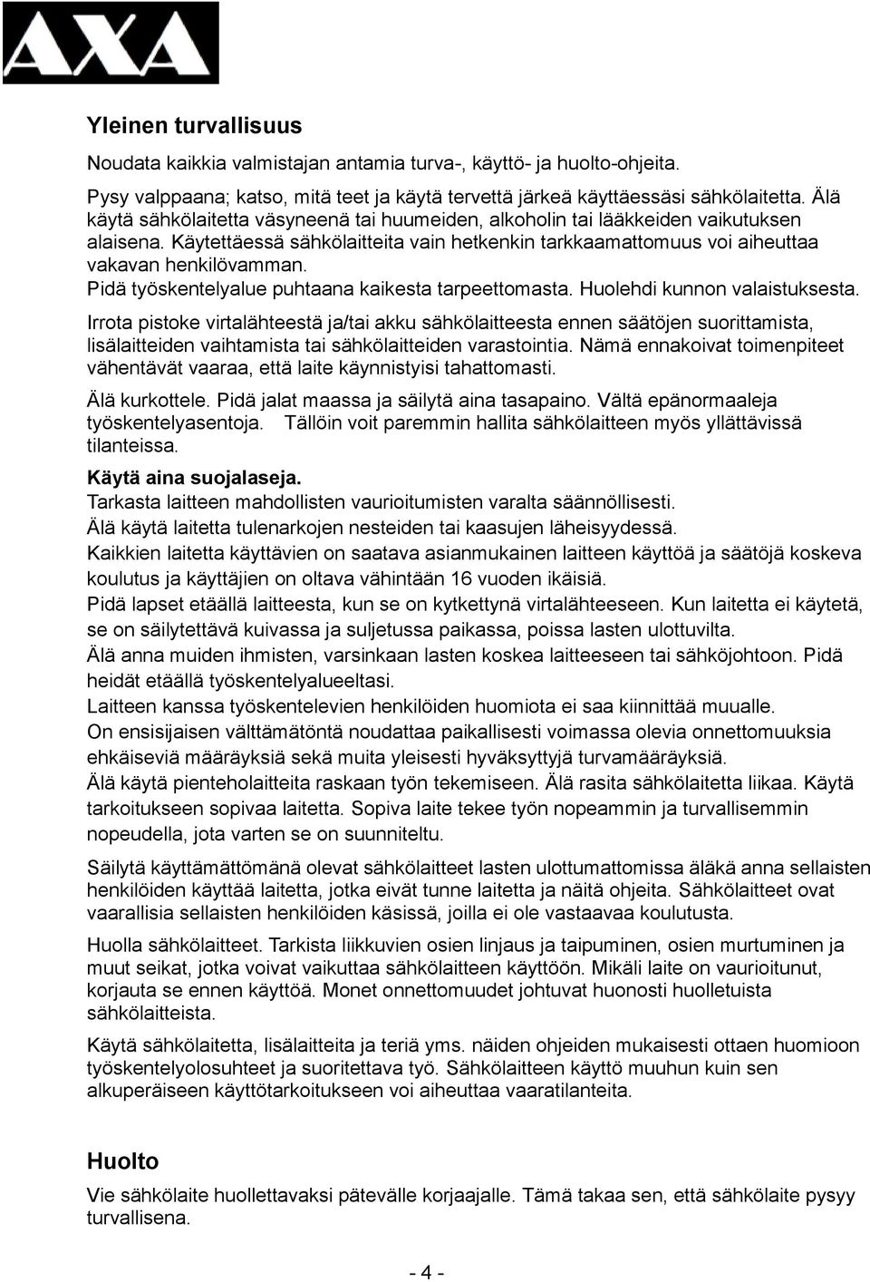 Pidä työskentelyalue puhtaana kaikesta tarpeettomasta. Huolehdi kunnon valaistuksesta.