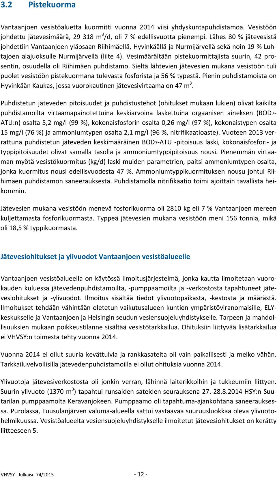 Vesimäärältään pistekuormittajista suurin, 42 prosentin, osuudella oli Riihimäen puhdistamo.