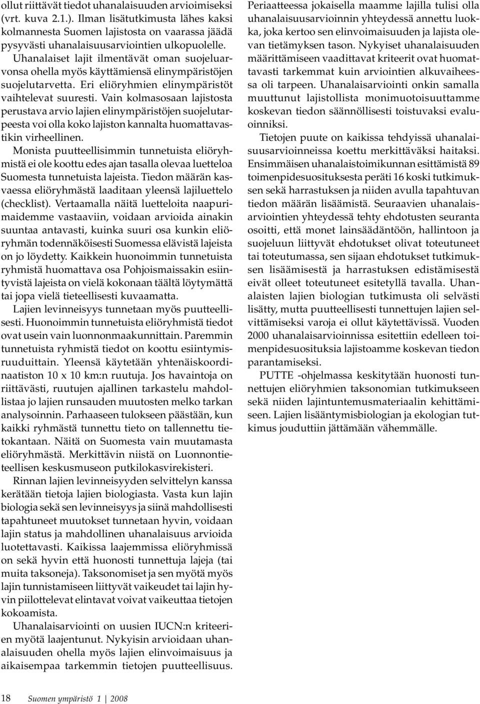 Vain kolmasosaan lajistosta perustava arvio lajien elinympäristöjen suojelutarpeesta voi olla koko lajiston kannalta huomattavastikin virheellinen.