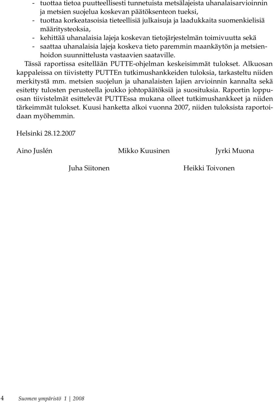 suunnittelusta vastaavien saataville. Tässä raportissa esitellään PUTTE-ohjelman keskeisimmät tulokset.