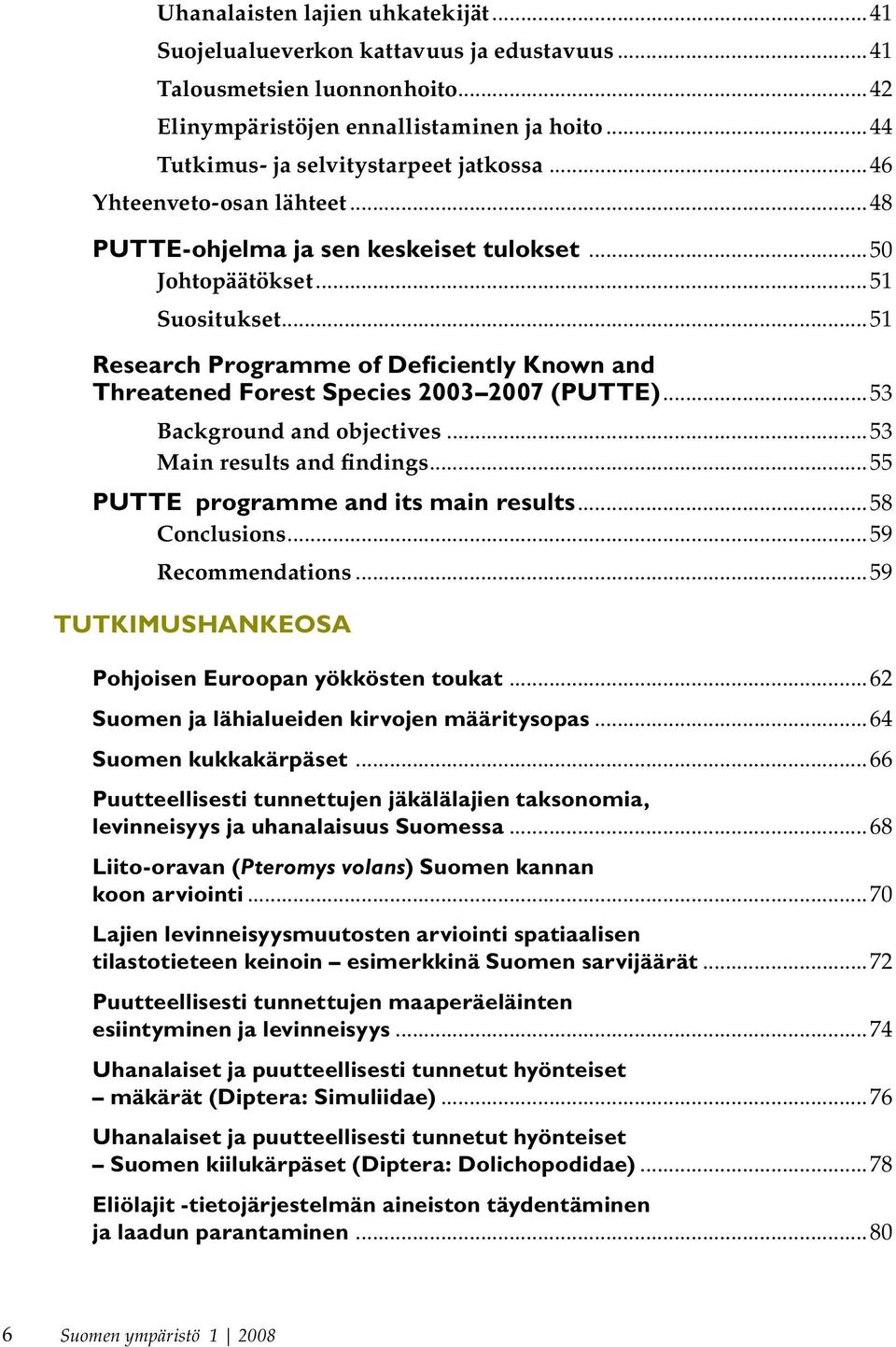 ..51 Research Programme of Deficiently Known and Threatened Forest Species 2003 2007 (PUTTE)...53 Background and objectives...53 Main results and findings...55 PUTTE programme and its main results.